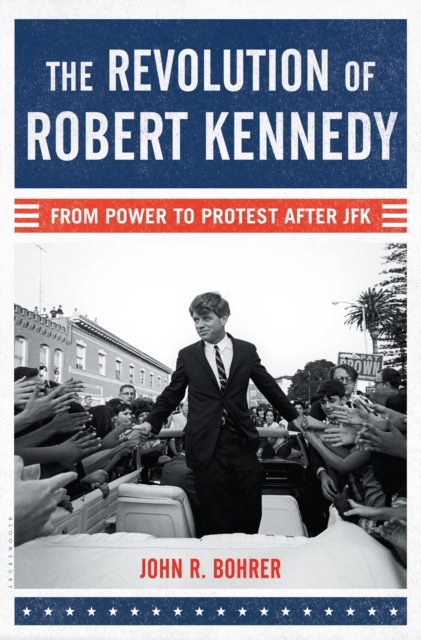 The Revolution of Robert Kennedy : From Power to Protest After JFK, EPUB eBook