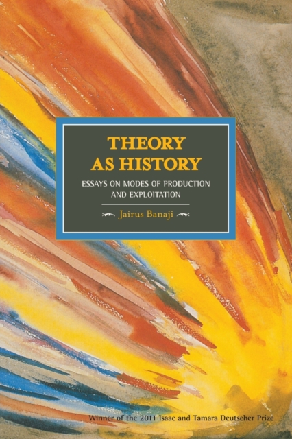 Theory As History: Essays On Modes Of Production And Exploitation : Historical Materialism, Volume 25, Paperback / softback Book