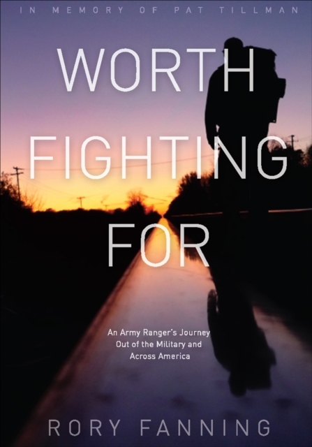 Worth Fighting For : An Army Ranger's Journey Out of the Military and Across America, EPUB eBook