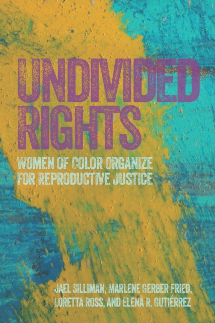 Undivided Rights : Women of Color Organizing for Reproductive Justice, EPUB eBook