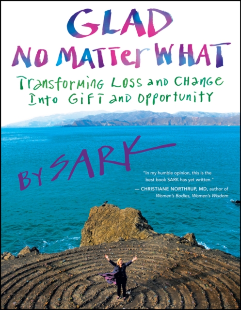 Glad No Matter What : Transforming Loss and Change into Gift and Opportunity, EPUB eBook