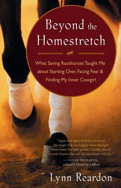 Beyond the Homestretch : What Saving Racehorses Taught Me About Starting Over, Facing Fear, and Finding My Inner Cowgirl, EPUB eBook