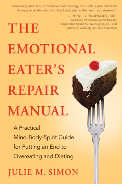 The Emotional Eater's Repair Manual : A Practical Mind-Body-Spirit Guide for Putting an End to Overeating and Dieting, EPUB eBook