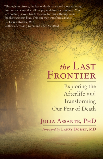 The Last Frontier : Exploring the Afterlife and Transforming Our Fear of Death, EPUB eBook