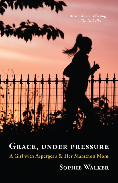 Grace, Under Pressure : A Girl with Asperger's and Her Marathon Mom, EPUB eBook