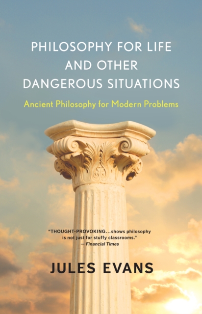 Philosophy for Life and Other Dangerous Situations : Ancient Philosophy for Modern Problems, EPUB eBook