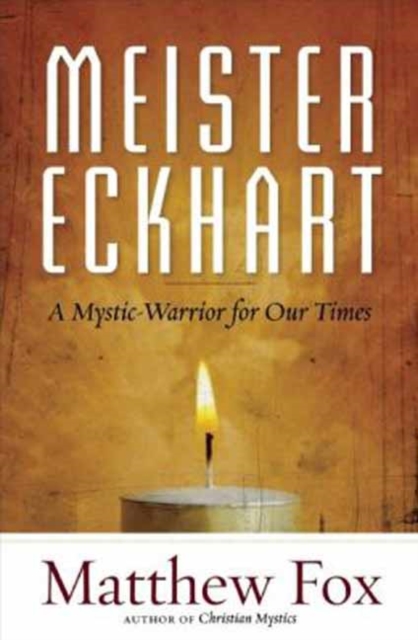 Meister Eckhart : A Mystic-Warrior for Our Times, Paperback / softback Book