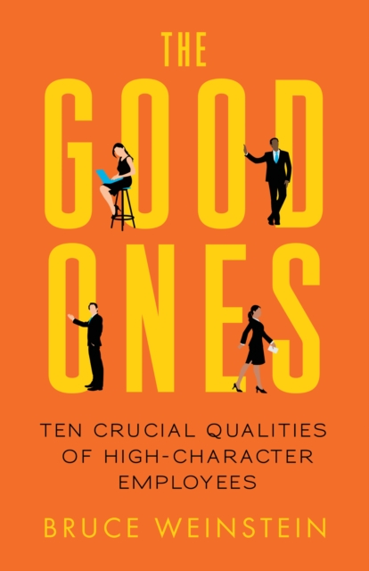 The Good Ones : Ten Crucial Qualities of High-Character Employees, EPUB eBook