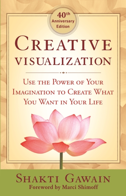 Creative Visualization : Use the Power of Your Imagination to Create What You Want in Life, Paperback / softback Book