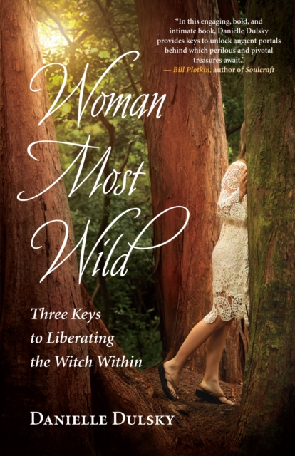 Woman Most Wild : Three Keys to Liberating the Witch Within, EPUB eBook