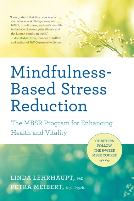 Mindfulness-Based Stress Reduction : The MBSR Program for Enhancing Health and Vitality, EPUB eBook