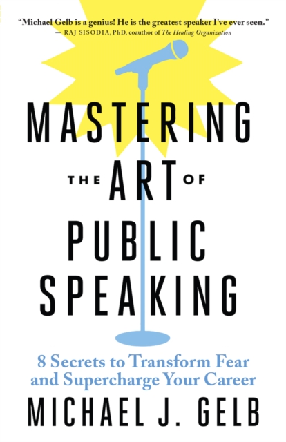 Mastering the Art of Public Speaking : 8 Secrets to Transform Fear and Supercharge Your Career, EPUB eBook