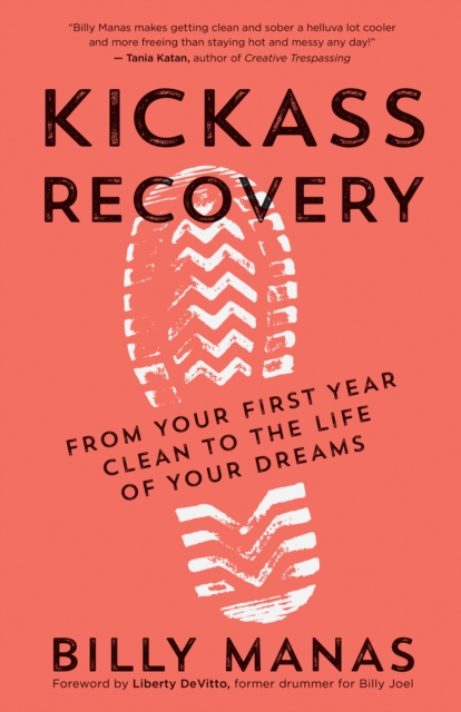 Kickass Recovery : From Your First Year Clean to the Life of Your Dreams, EPUB eBook