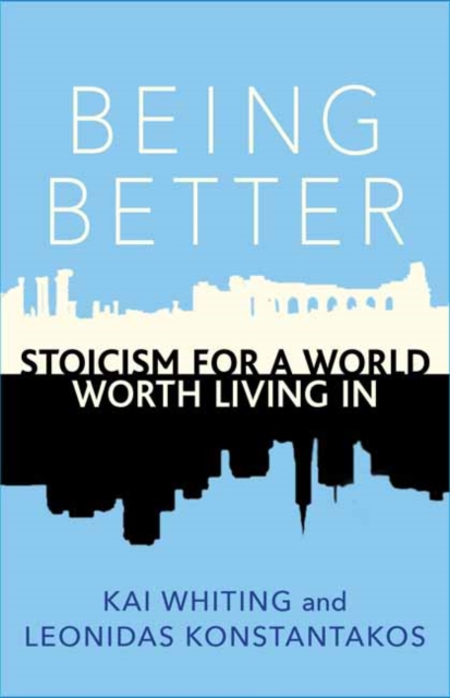 Being Better : Stoicism for a World Worth Living in, Paperback / softback Book