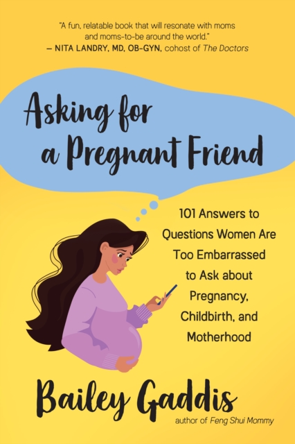 Asking for a Pregnant Friend : 101 Answers to Questions Women Are Too Embarrassed to Ask about Pregnancy, Childbirth, and Motherhood, EPUB eBook