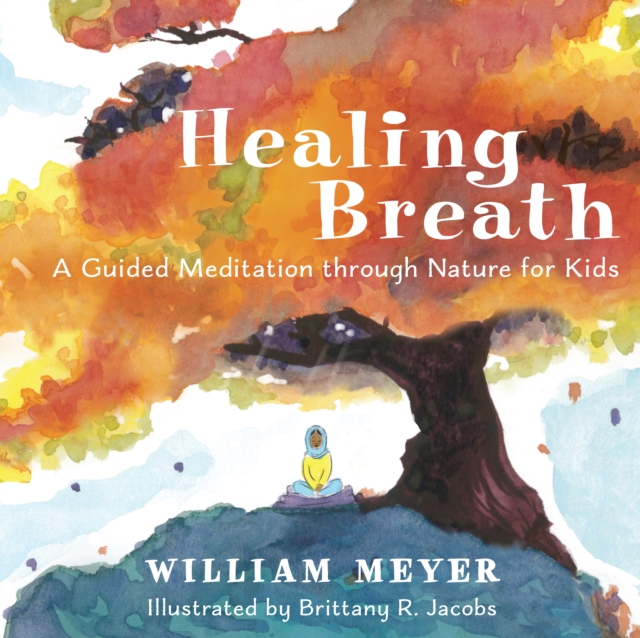 Healing Breath : A Guided Meditation through Nature for Kids, EPUB eBook