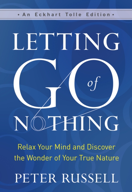 Letting Go of Nothing : Relax Your Mind and Discover the Wonder of Your True Nature, EPUB eBook