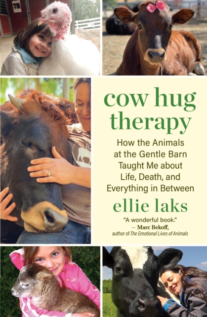 Cow Hug Therapy : How the Animals at the Gentle Barn Taught Me about Life, Death, and Everything in Between, EPUB eBook