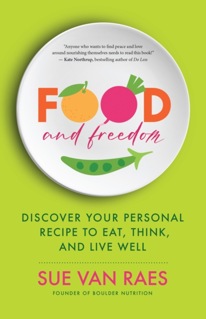 Food and Freedom : Discover Your Personal Recipe to Eat, Think, and Live Well, EPUB eBook