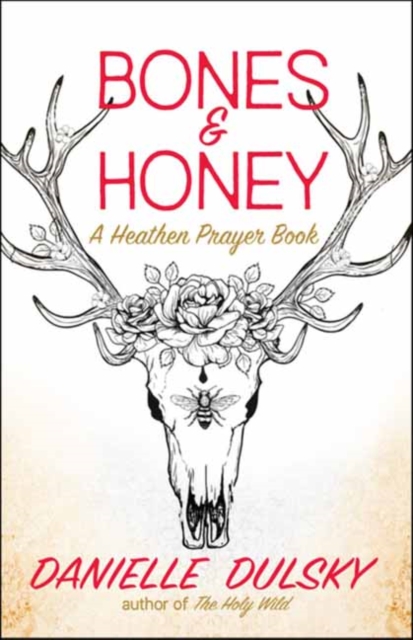 Bones & Honey : A Heathen Prayer Book, Paperback / softback Book