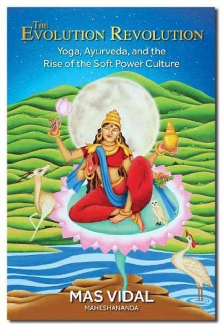 The Evolution Revolution : Yoga, Ayurveda and the Rise of the Soft Power Culture, Paperback / softback Book