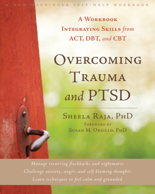 Overcoming Trauma and PTSD : A Workbook Integrating Skills from ACT, DBT, and CBT, PDF eBook