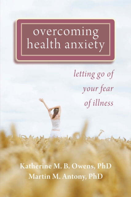 Overcoming Health Anxiety : Letting Go of Your Fear of Illness, EPUB eBook