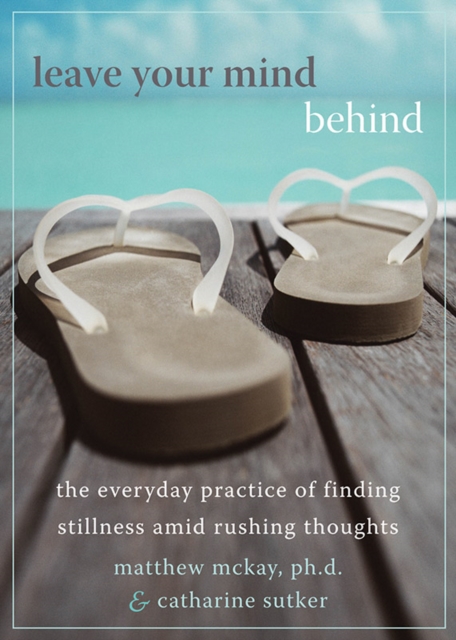 Leave Your Mind Behind : The Everyday Practice of Finding Stillness Amid Rushing Thoughts, PDF eBook
