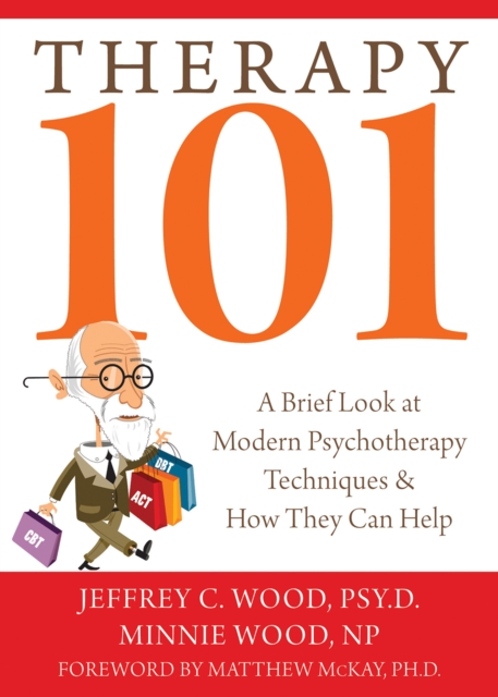 Therapy 101 : A Brief Look at Modern Psychotherapy Techniques and How They Can Help, EPUB eBook