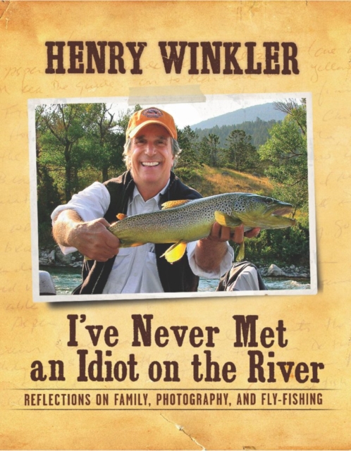 I've Never Met an Idiot on the River : Reflections on Family, Fishing, and Photography, EPUB eBook