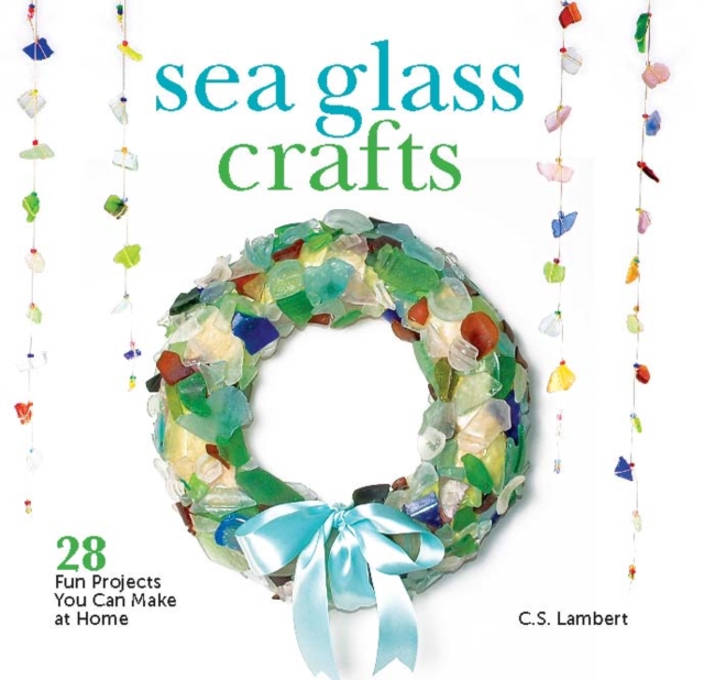 Sea Glass Crafts : 28 Fun Projects You Can Make at Home, EPUB eBook