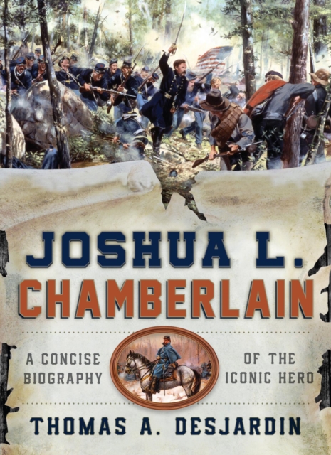 Joshua L. Chamberlain : A Concise Biography of the Iconic Hero, EPUB eBook