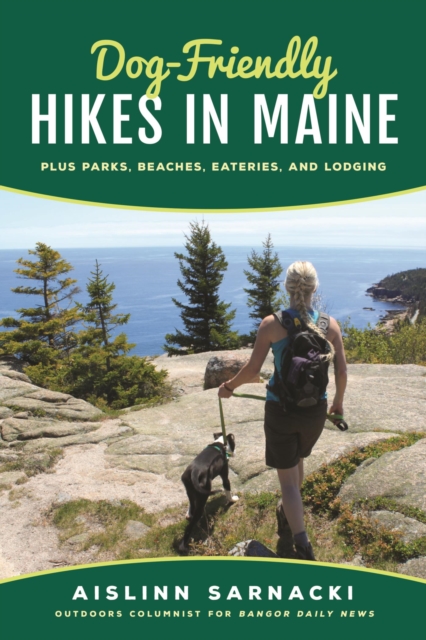 Dog-Friendly Hikes in Maine : Plus Parks, Beaches, Eateries, and Lodging, EPUB eBook
