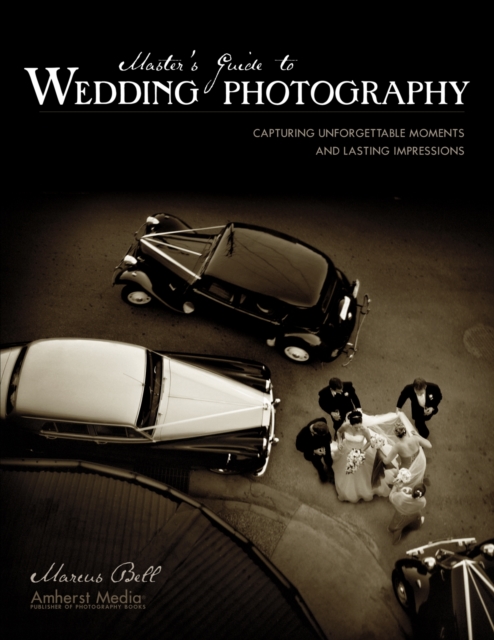 Master's Guide to Wedding Photography : Capturing Unforgettable Moments and Lasting Impressions, EPUB eBook