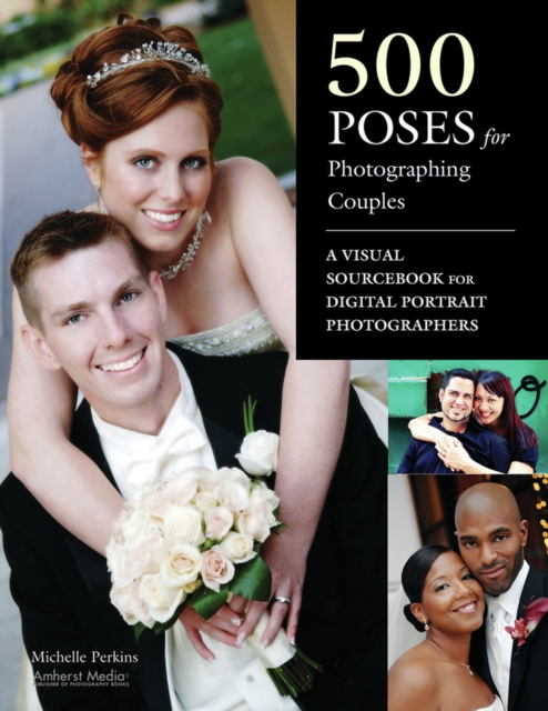 500 Poses for Photographing Couples : A Visual Sourcebook for Digital Portrait Photographers, EPUB eBook