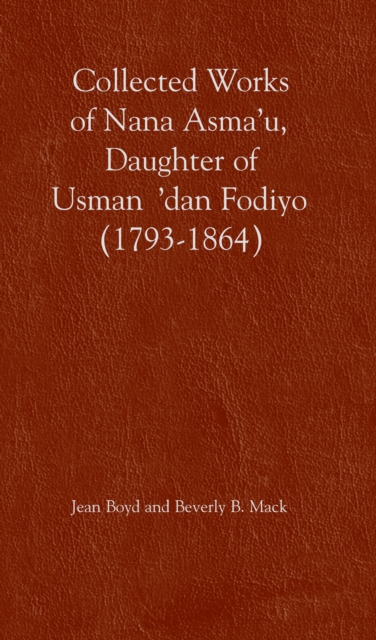 Collected Works of Nana Asma'u : Daughter of Usman 'dan Fodiyo (1793-1864), PDF eBook