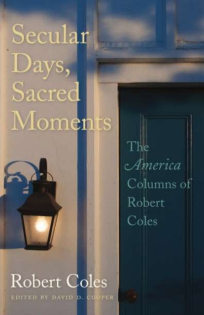 Secular Days, Sacred Moments : The America Columns of Robert Coles, PDF eBook