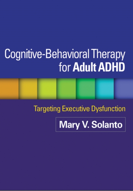Cognitive-Behavioral Therapy for Adult ADHD : Targeting Executive Dysfunction, PDF eBook