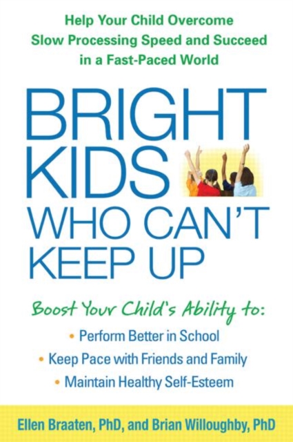 Bright Kids Who Can't Keep Up : Help Your Child Overcome Slow Processing Speed and Succeed in a Fast-Paced World, Paperback / softback Book
