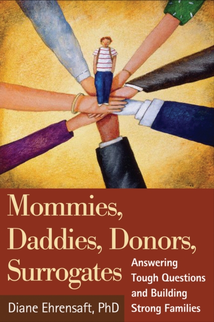 Mommies, Daddies, Donors, Surrogates : Answering Tough Questions and Building Strong Families, EPUB eBook