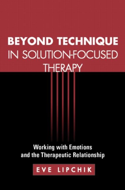 Beyond Technique in Solution-Focused Therapy : Working with Emotions and the Therapeutic Relationship, Paperback / softback Book
