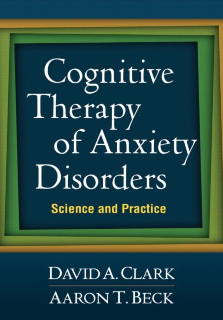 Cognitive Therapy of Anxiety Disorders : Science and Practice, Paperback / softback Book