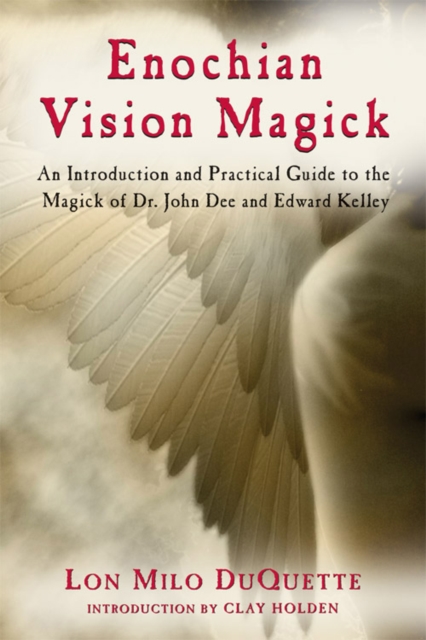 Enochian Vision Magick : An Introduction and Practical Guide to the Magick of Dr. John Dee and Edward Kelley, EPUB eBook