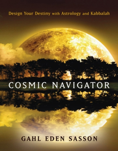 Cosmic Navigator : Design Your Destiny with Astrology and Kabbalah, EPUB eBook
