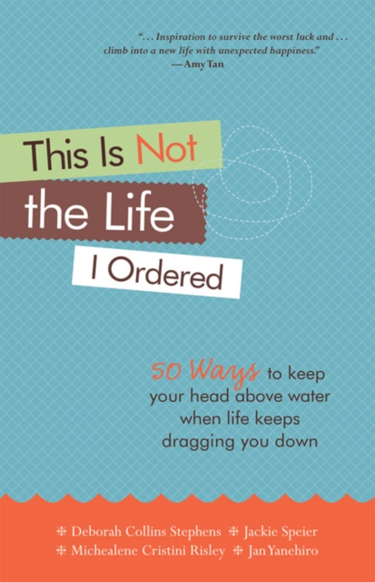 This Is Not the Life I Ordered : 50 Ways to Keep Your Head Above Water When Life Keeps Dragging You Down, EPUB eBook