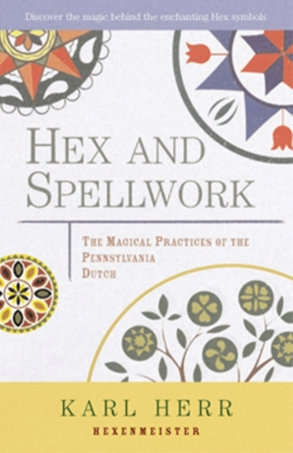 Hex and Spellwork : The Magical Practices of the Pennsylvania Dutch, EPUB eBook