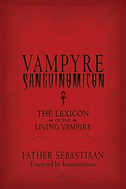 Vampyre Sanguinomicon : The Lexicon of the Living Vampire, EPUB eBook
