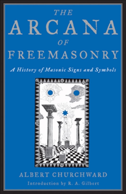 The Arcana of Freemasonry : A History of Masonic Signs and Symbols, EPUB eBook