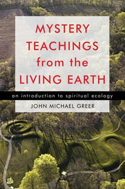 Mystery Teachings From The Living Earth : An Introduction to Spiritual Ecology, EPUB eBook