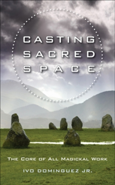 Casting Sacred Space : The Core of All Magickal Work, EPUB eBook